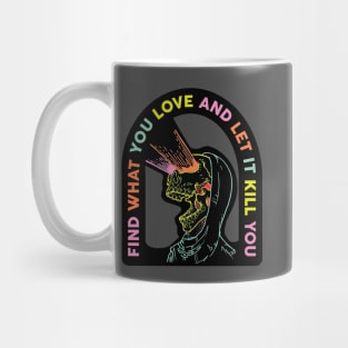 Find What You Love And Let It Kill You Mug